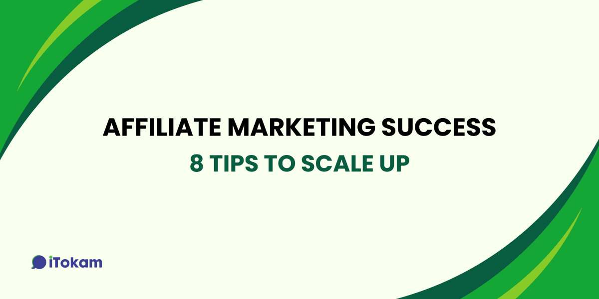 Affiliate Marketing Success: 8 Essential Tips to Scale Up