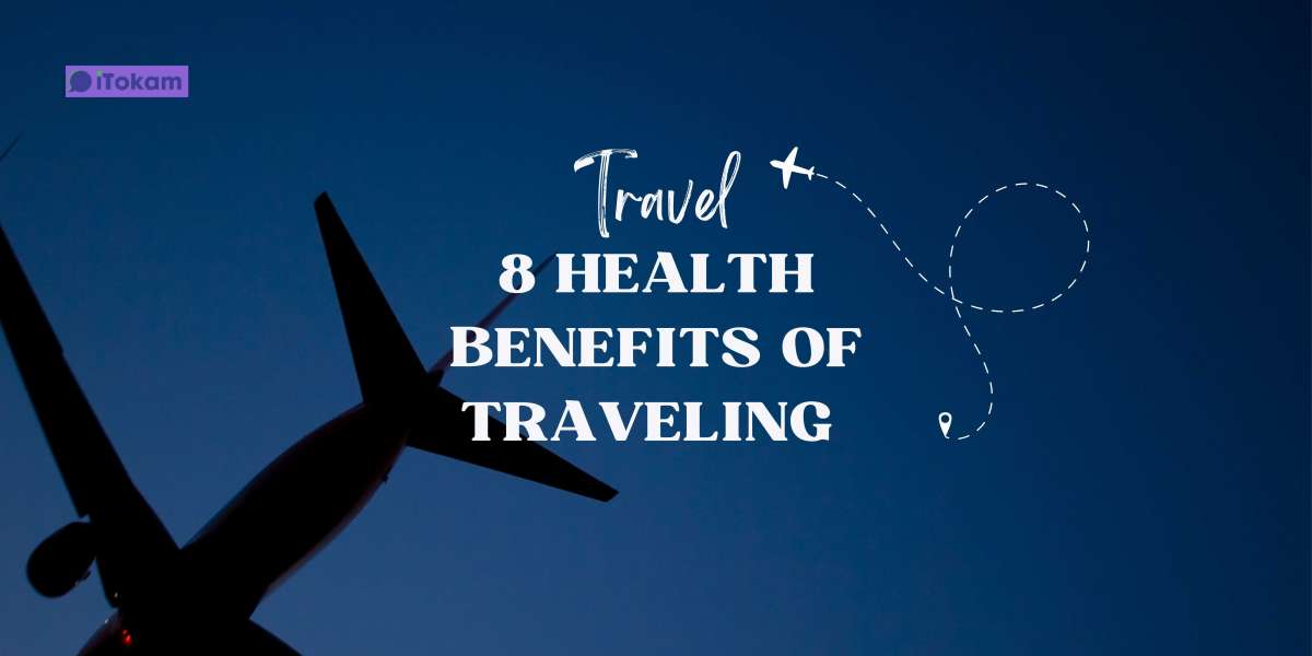 8 Health Benefits of Traveling