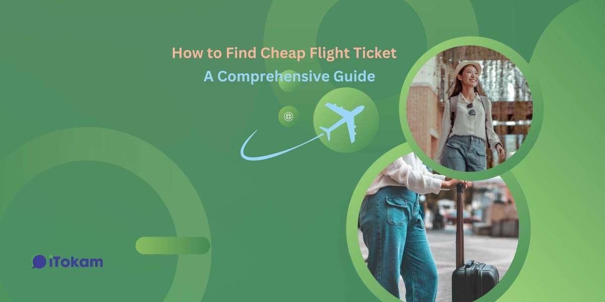 How to Find Cheap Flight Ticket: A Comprehensive Guide
