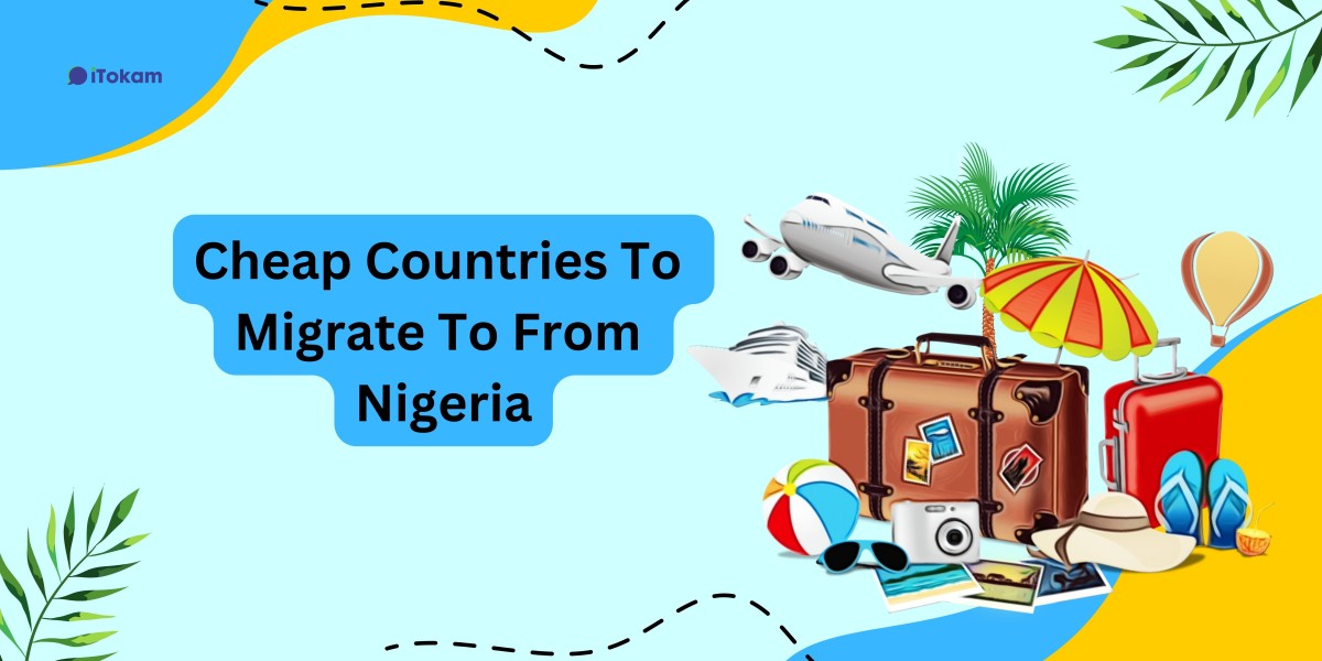 Cheap Countries to Migrate to from Nigeria