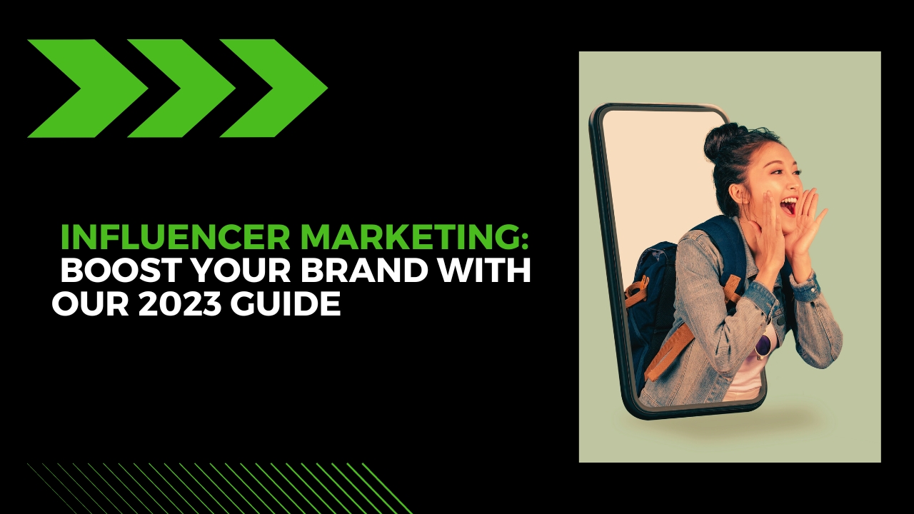Influencer Marketing: Boost Your Brand with Our 2023 Guide
