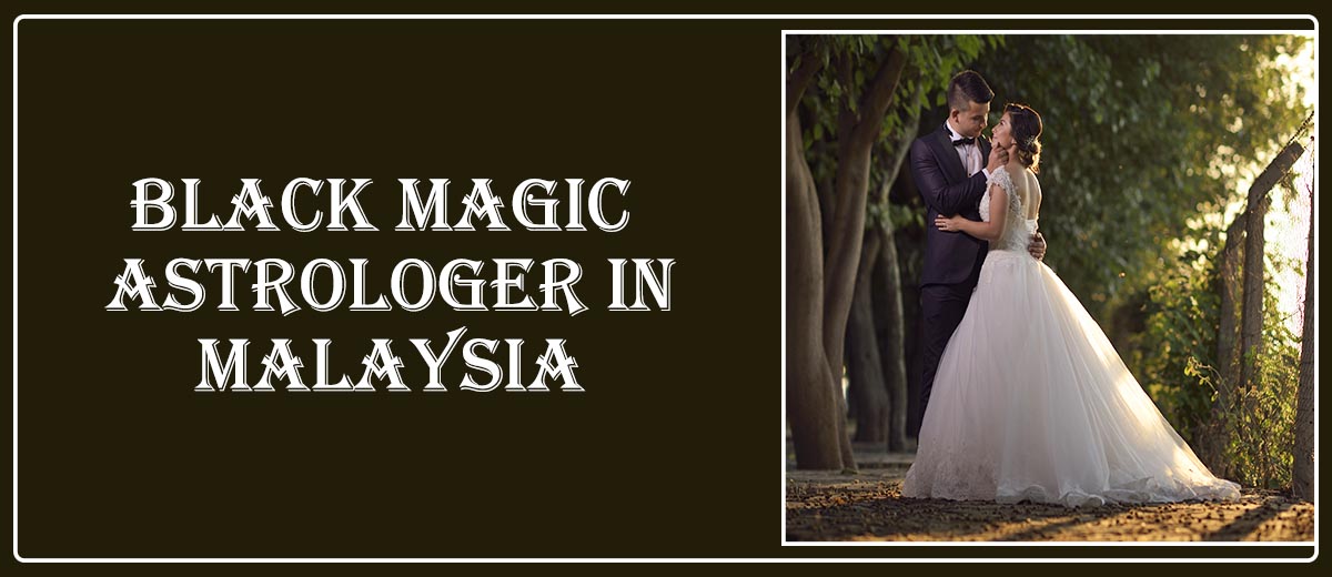 Black Magic Astrologer in Sabah | Black Magic Specialist