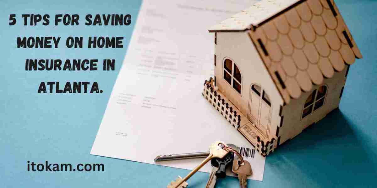 5 Tips for Saving Money on Home Insurance in Atlanta.