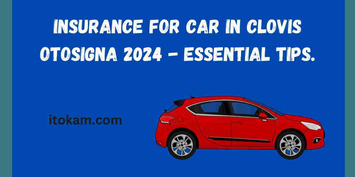Insurance for car in Clovis Otosigna 2024 - Essential Tips.