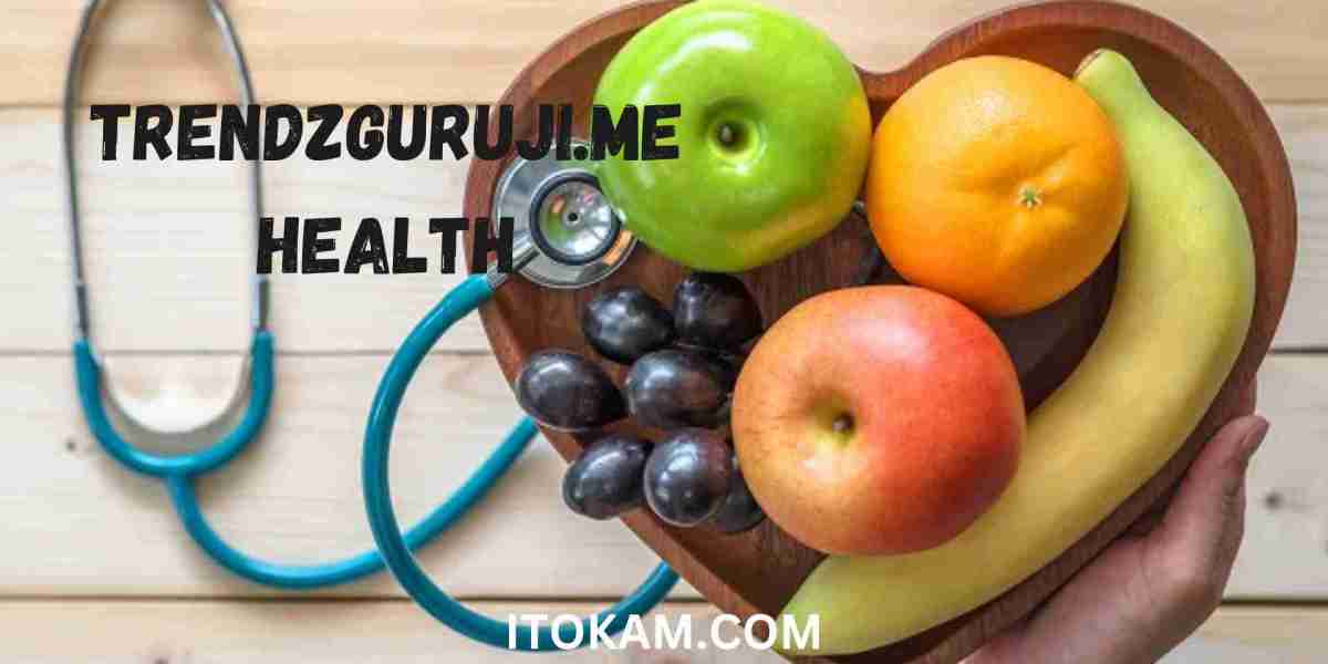 Trendzguruji.me Health: Maximizing your Health.