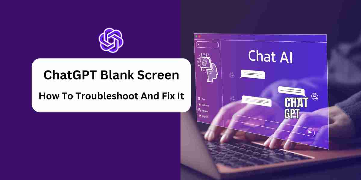 ChatGPT Blank Screen: How to Troubleshoot and Fix It